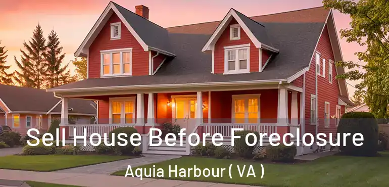  Sell House Before Foreclosure Aquia Harbour ( VA )