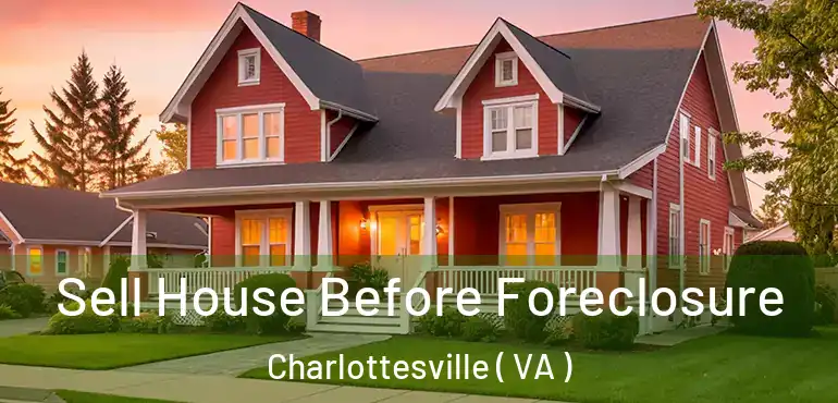  Sell House Before Foreclosure Charlottesville ( VA )