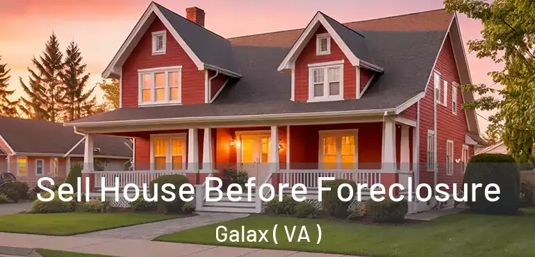 Sell House Before Foreclosure Galax ( VA )