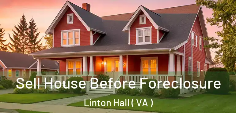 Sell House Before Foreclosure Linton Hall ( VA )