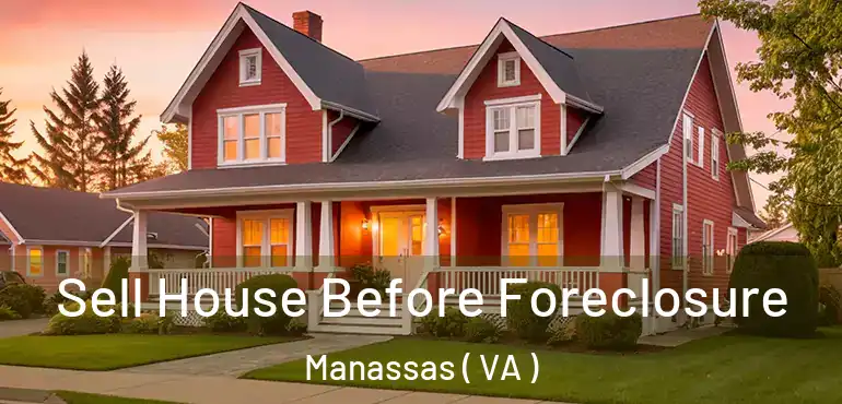  Sell House Before Foreclosure Manassas ( VA )