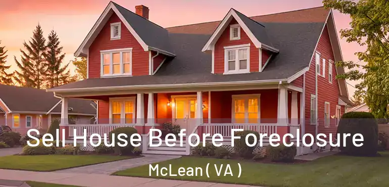  Sell House Before Foreclosure McLean ( VA )