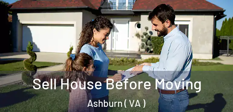  Sell House Before Moving Ashburn ( VA )