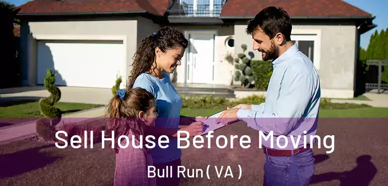  Sell House Before Moving Bull Run ( VA )