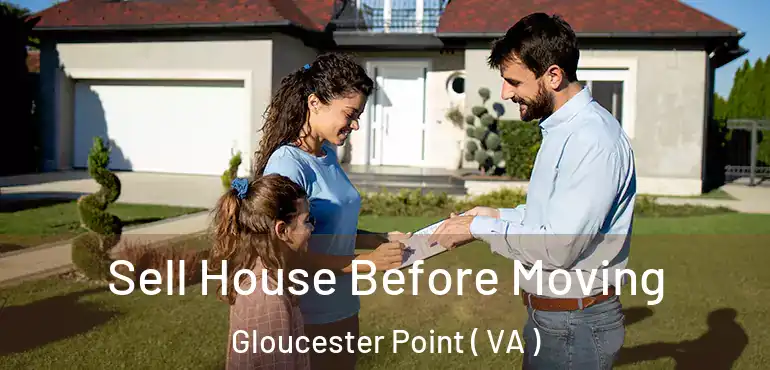 Sell House Before Moving Gloucester Point ( VA )