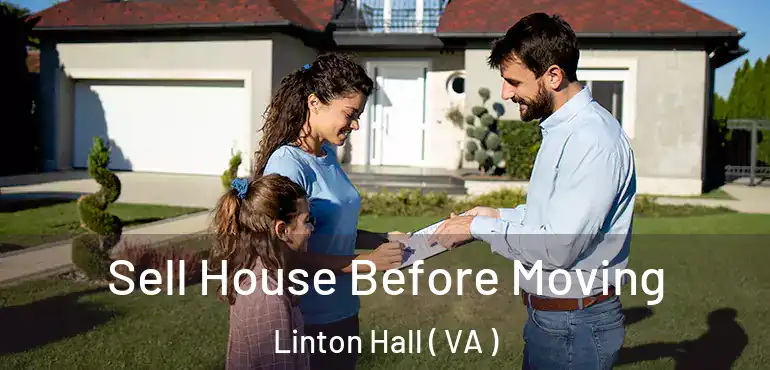  Sell House Before Moving Linton Hall ( VA )