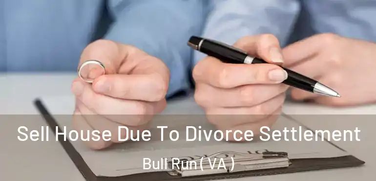  Sell House Due To Divorce Settlement Bull Run ( VA )