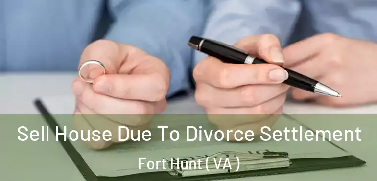 Sell House Due To Divorce Settlement Fort Hunt ( VA )