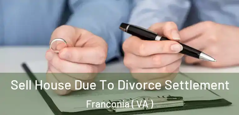  Sell House Due To Divorce Settlement Franconia ( VA )