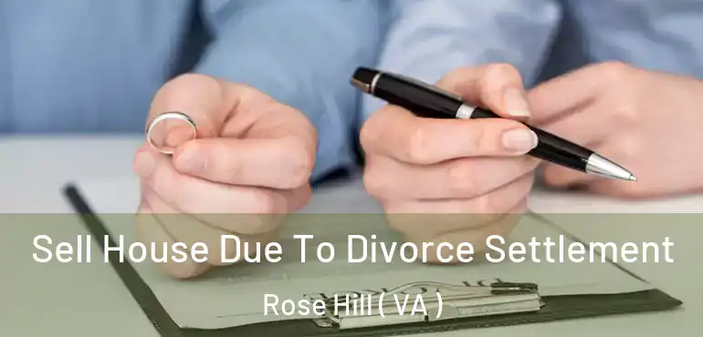  Sell House Due To Divorce Settlement Rose Hill ( VA )