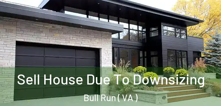  Sell House Due To Downsizing Bull Run ( VA )