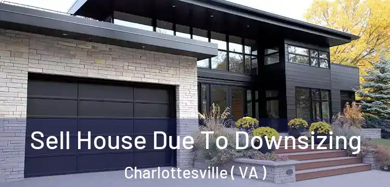  Sell House Due To Downsizing Charlottesville ( VA )