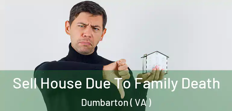  Sell House Due To Family Death Dumbarton ( VA )