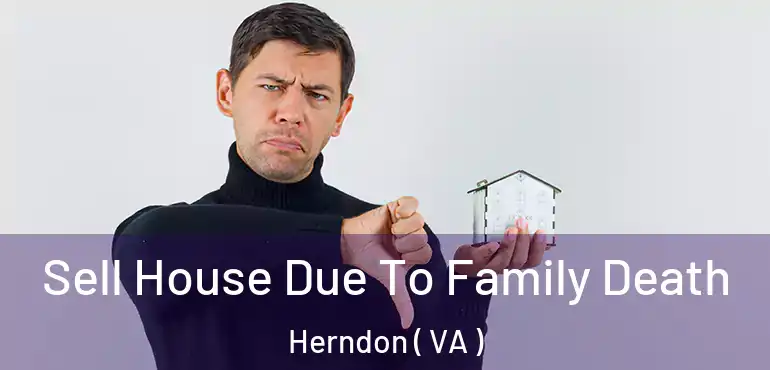  Sell House Due To Family Death Herndon ( VA )