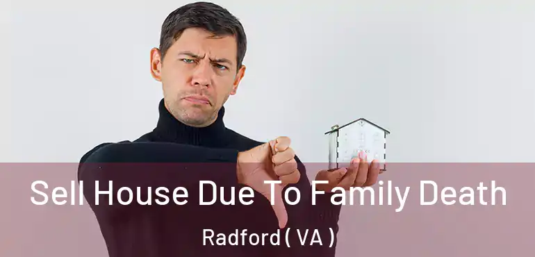  Sell House Due To Family Death Radford ( VA )
