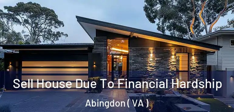  Sell House Due To Financial Hardship Abingdon ( VA )