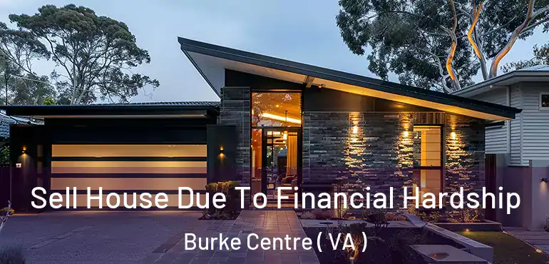  Sell House Due To Financial Hardship Burke Centre ( VA )