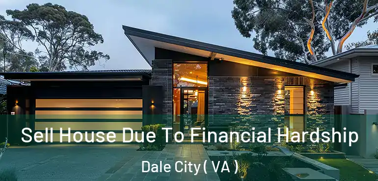  Sell House Due To Financial Hardship Dale City ( VA )