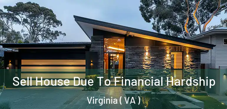  Sell House Due To Financial Hardship Virginia ( VA )