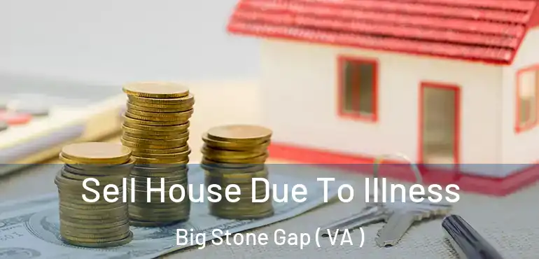  Sell House Due To Illness Big Stone Gap ( VA )