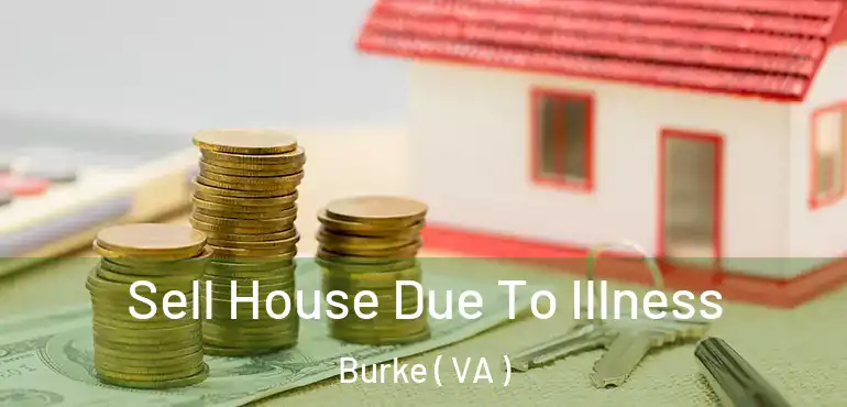  Sell House Due To Illness Burke ( VA )