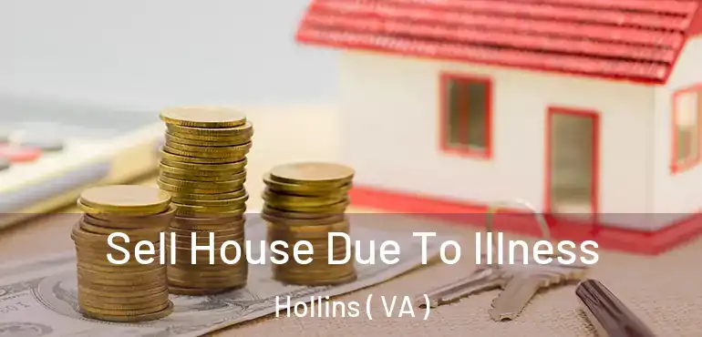  Sell House Due To Illness Hollins ( VA )