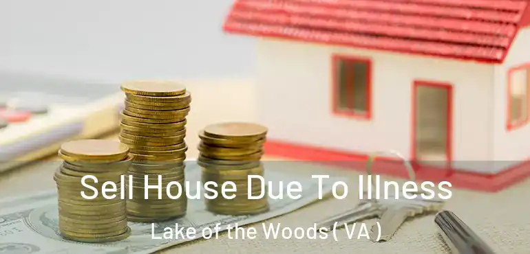  Sell House Due To Illness Lake of the Woods ( VA )