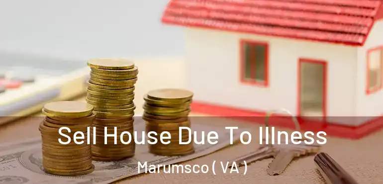 Sell House Due To Illness Marumsco ( VA )