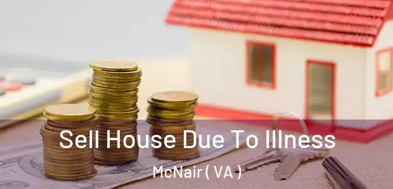  Sell House Due To Illness McNair ( VA )