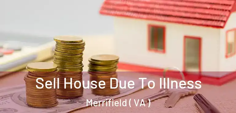  Sell House Due To Illness Merrifield ( VA )