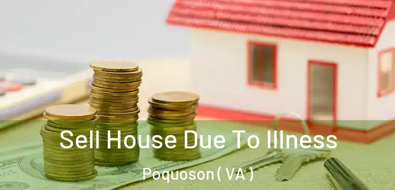  Sell House Due To Illness Poquoson ( VA )