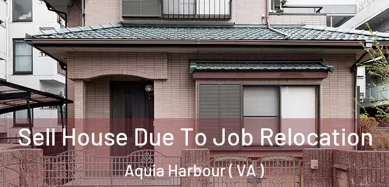  Sell House Due To Job Relocation Aquia Harbour ( VA )