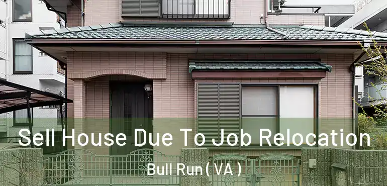  Sell House Due To Job Relocation Bull Run ( VA )