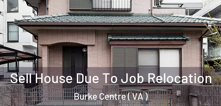  Sell House Due To Job Relocation Burke Centre ( VA )