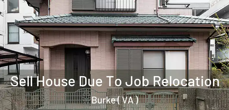  Sell House Due To Job Relocation Burke ( VA )
