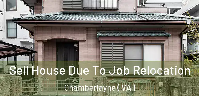  Sell House Due To Job Relocation Chamberlayne ( VA )