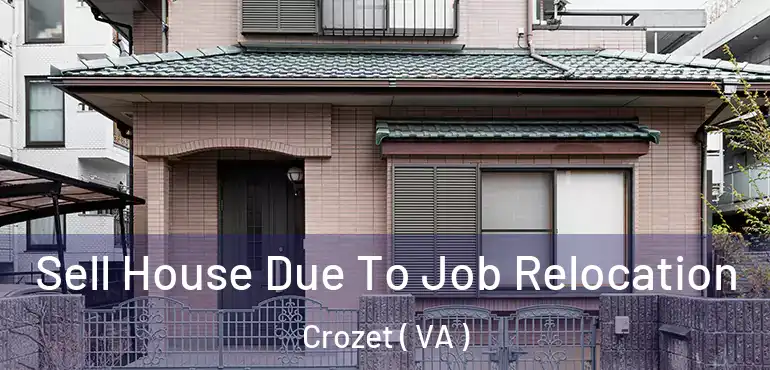  Sell House Due To Job Relocation Crozet ( VA )