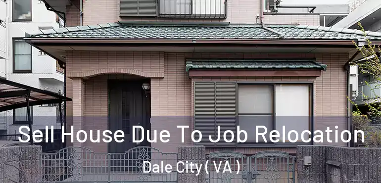  Sell House Due To Job Relocation Dale City ( VA )