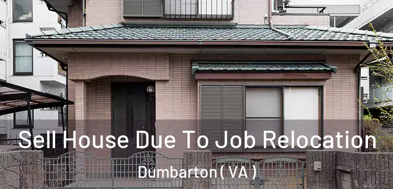 Sell House Due To Job Relocation Dumbarton ( VA )