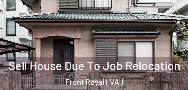  Sell House Due To Job Relocation Front Royal ( VA )