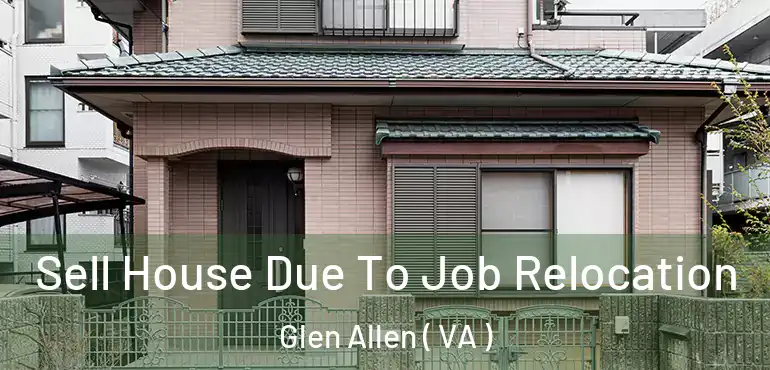  Sell House Due To Job Relocation Glen Allen ( VA )