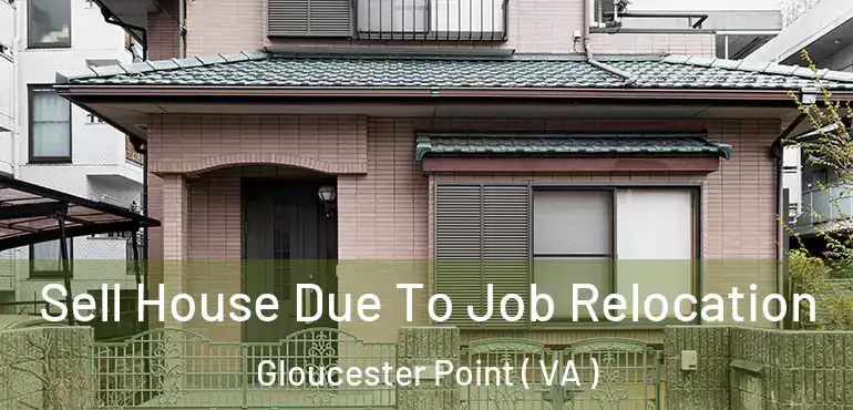  Sell House Due To Job Relocation Gloucester Point ( VA )