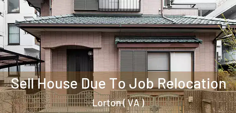  Sell House Due To Job Relocation Lorton ( VA )