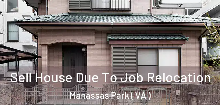  Sell House Due To Job Relocation Manassas Park ( VA )