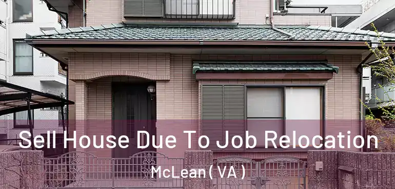  Sell House Due To Job Relocation McLean ( VA )