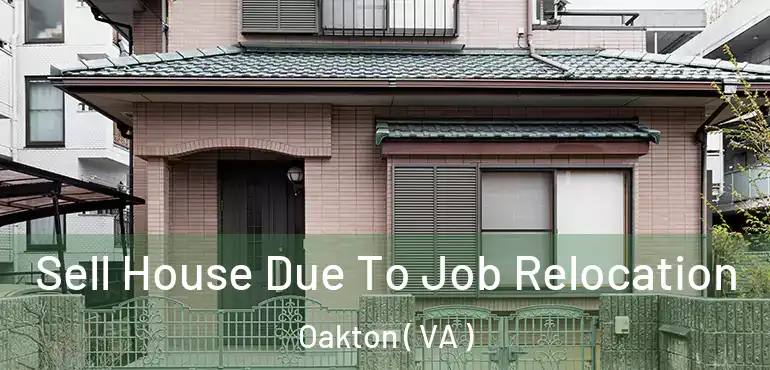  Sell House Due To Job Relocation Oakton ( VA )