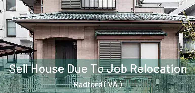  Sell House Due To Job Relocation Radford ( VA )