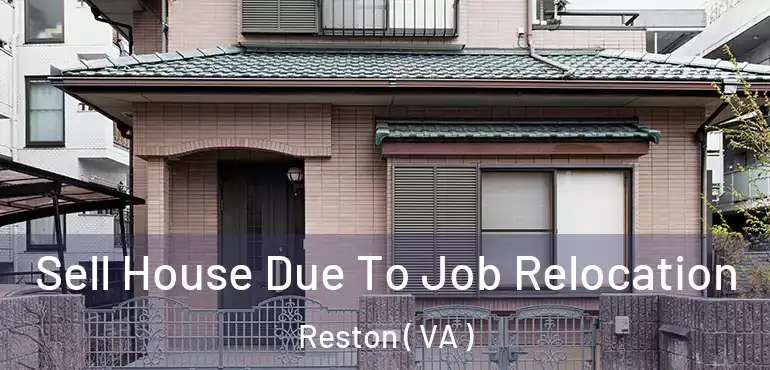  Sell House Due To Job Relocation Reston ( VA )