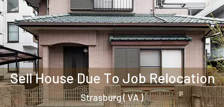 Sell House Due To Job Relocation Strasburg ( VA )