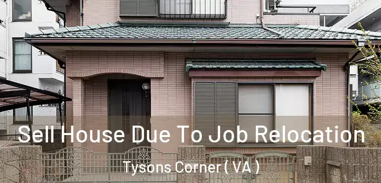  Sell House Due To Job Relocation Tysons Corner ( VA )
